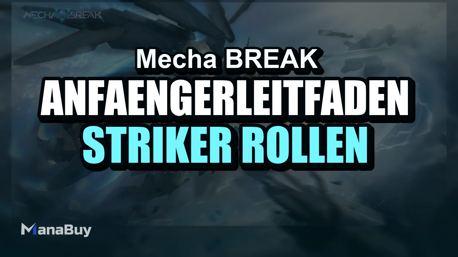 Mecha BREAK Anfängerleitfaden: Striker-Rollen, Spielmodi und frühe Tipps