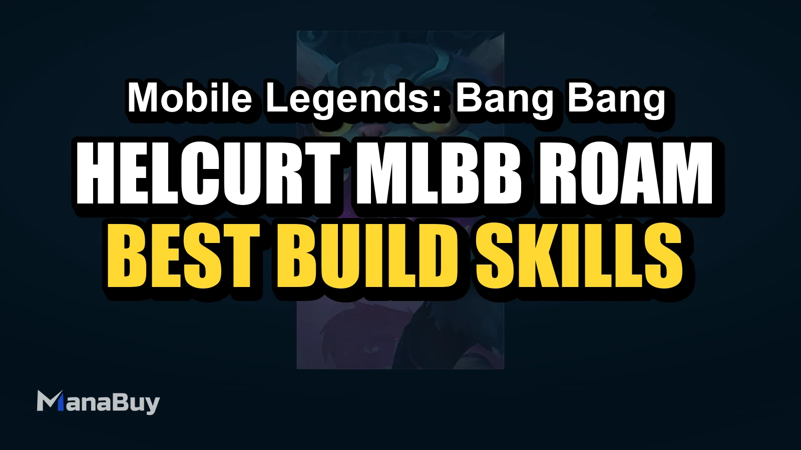 Helcurt MLBB Roam Guide: Best Build, Skills, Counters, and Tips