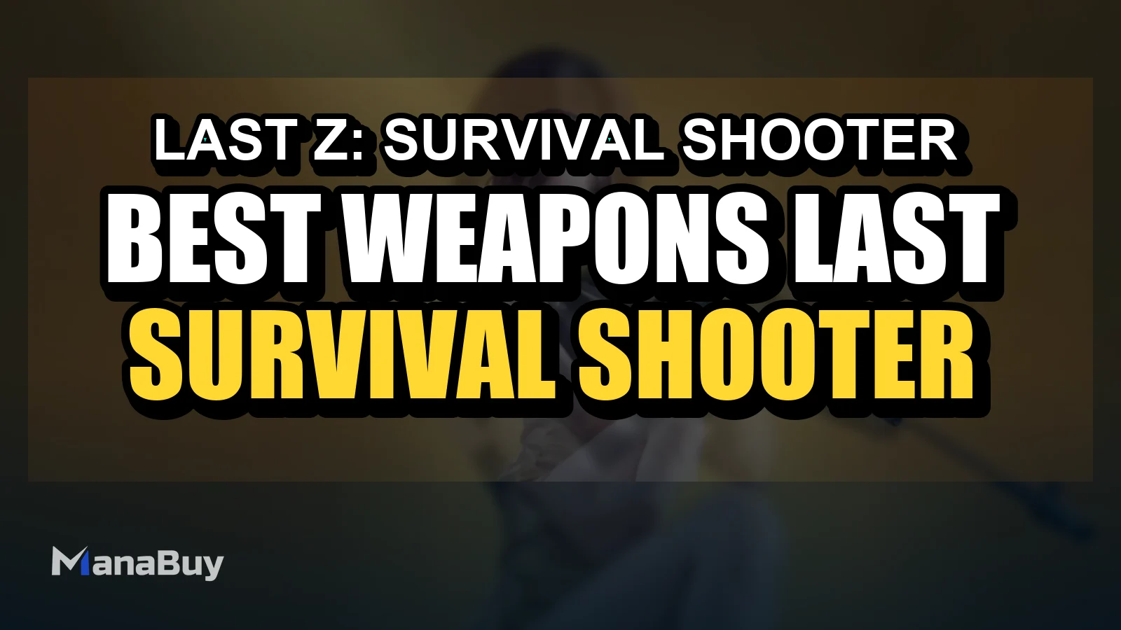 Best Weapons in Last Z: Survival Shooter Tier List (2026) | S-Tier Guide