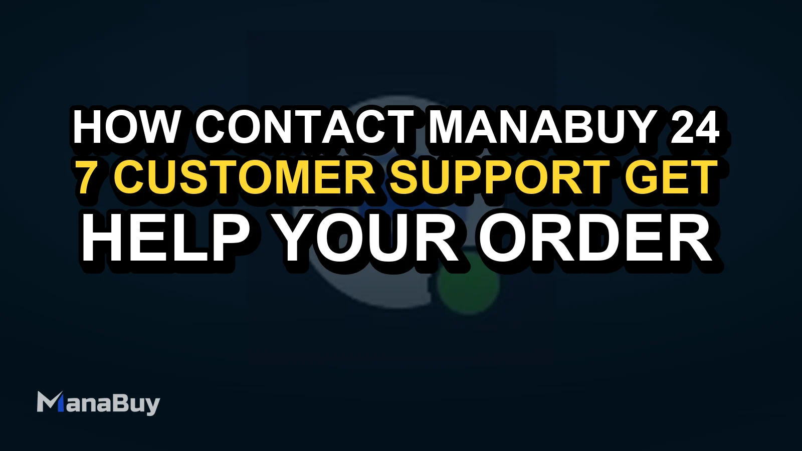 How to Contact ManaBuy 24/7 Customer Support and Get Help with Your Order
