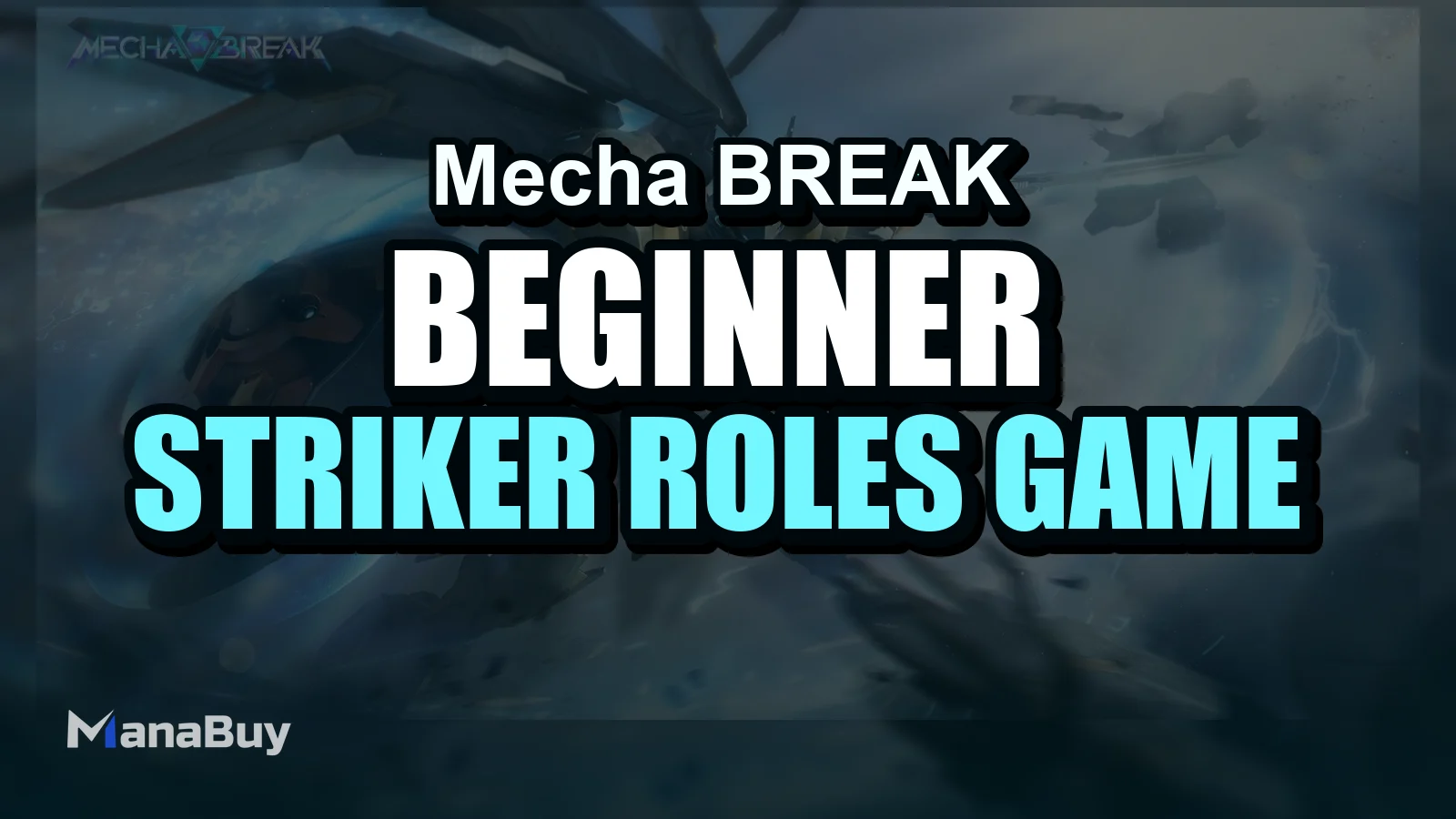 Mecha BREAK Beginner Guide: Striker Roles, Game Modes, and Early Tips