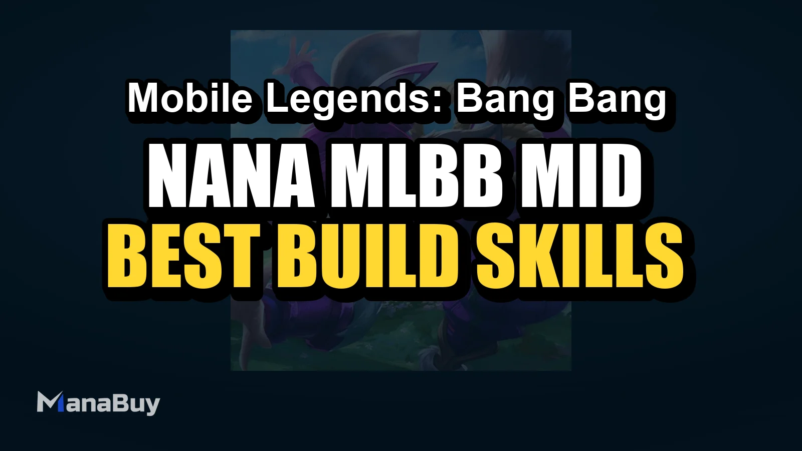 Nana MLBB Mid Lane Guide: Best Build, Skills, Counters, and Tips