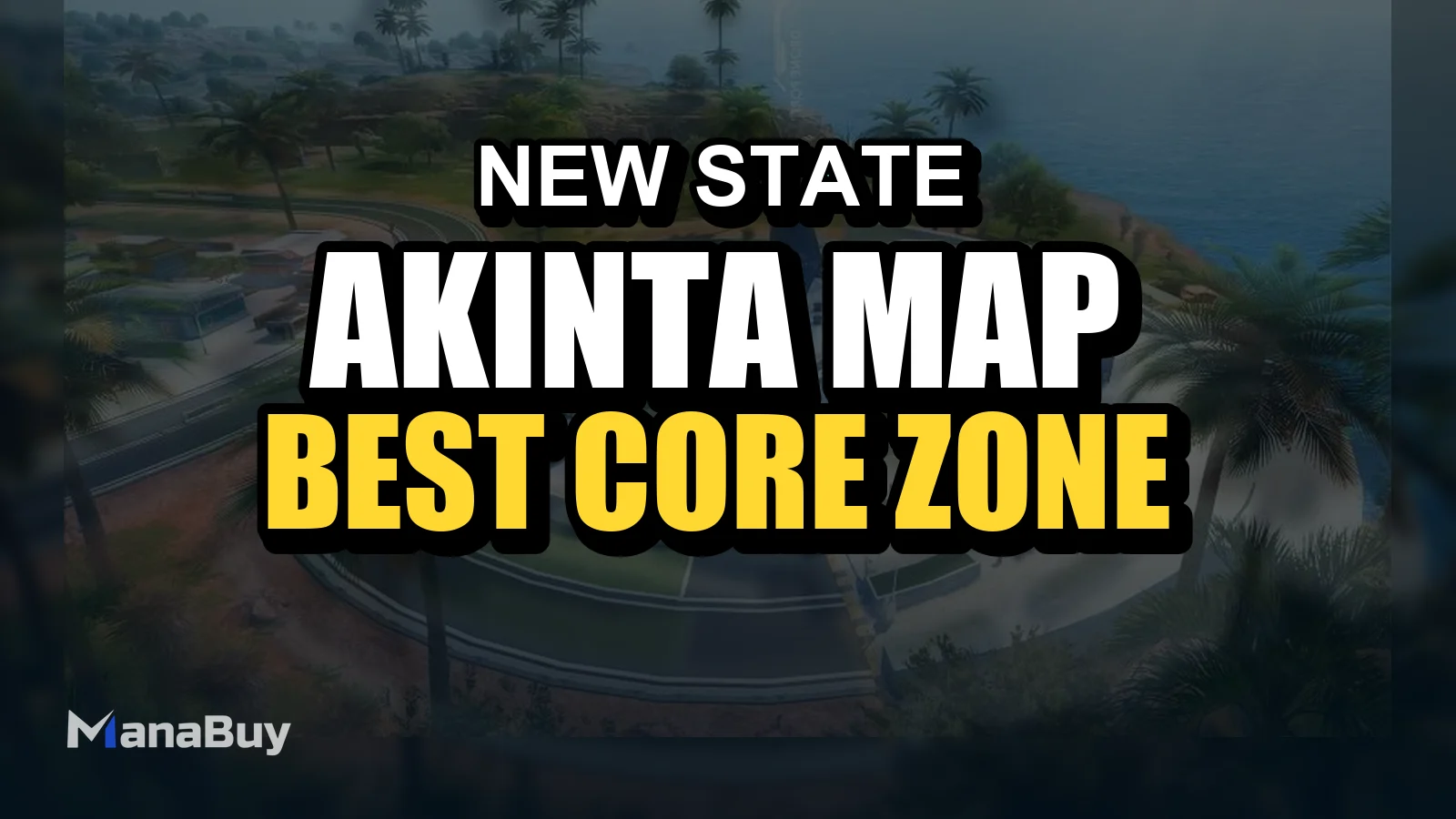 NEW STATE Akinta Map Guide: Best Core Zone Strategies