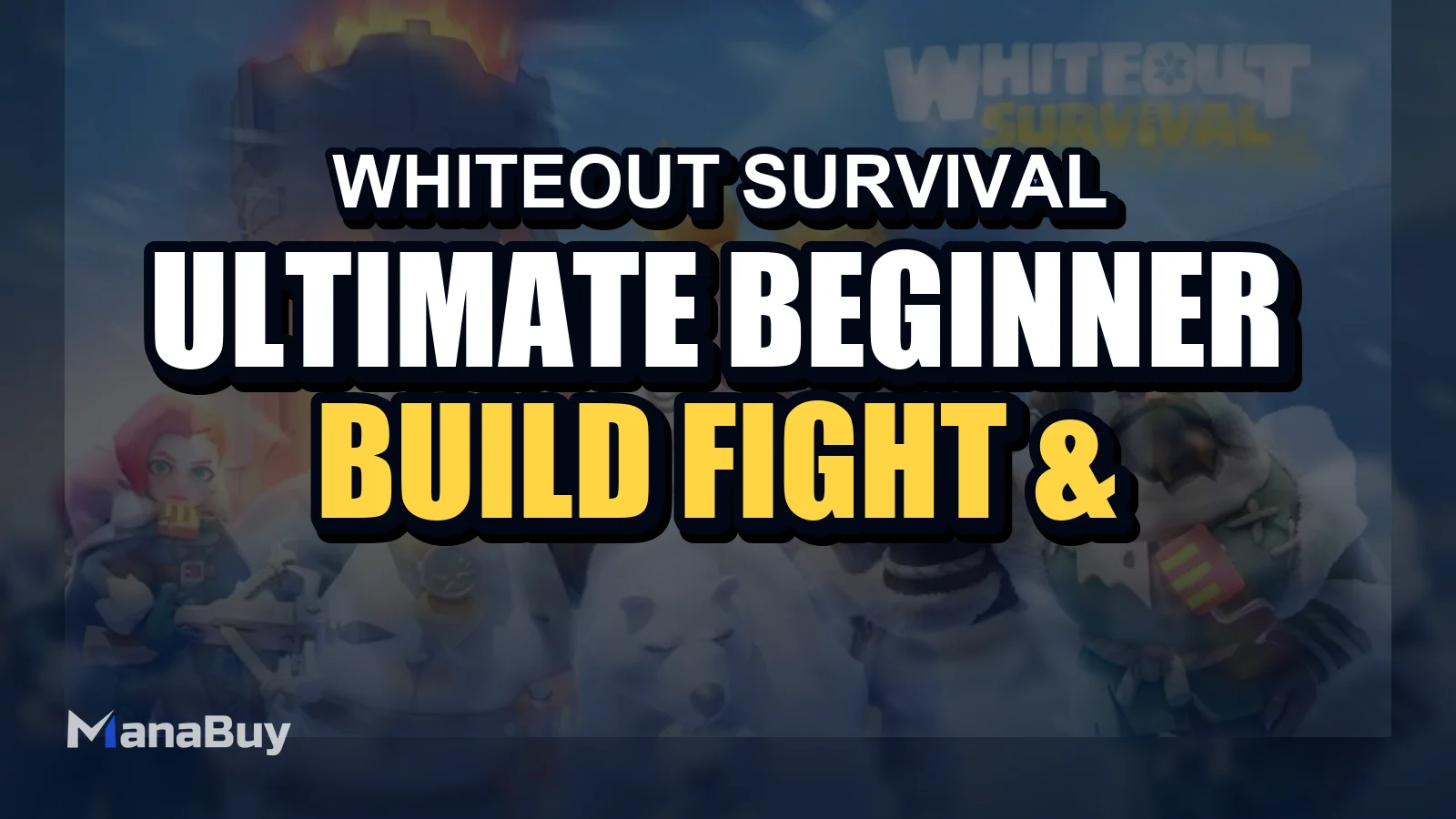 Whiteout Survival Ultimate Beginner Guide: Build, Fight & Survive 2026
