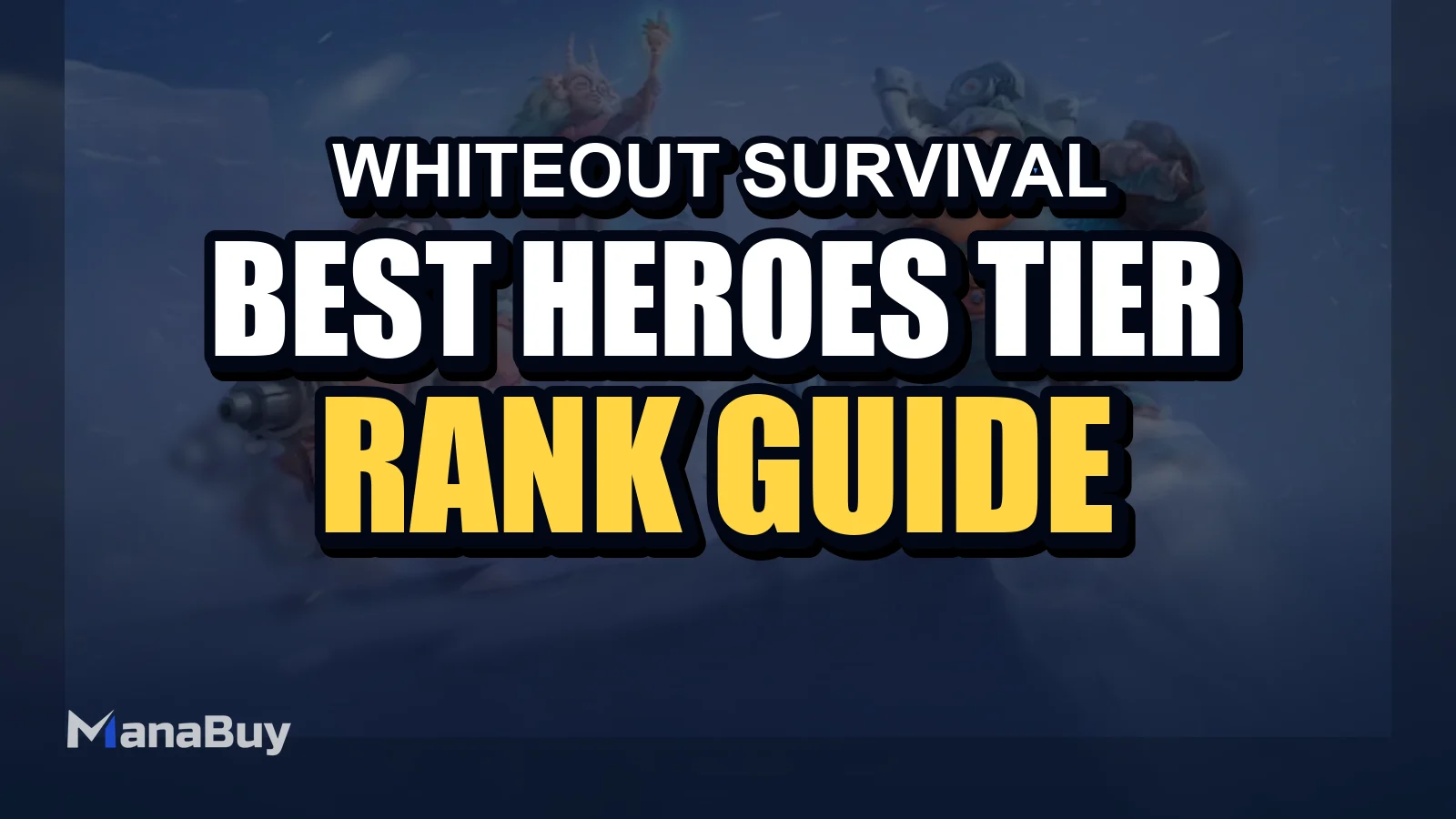 Whiteout Survival Best Heroes Tier List (2026) | Gen 1-6 Ranked