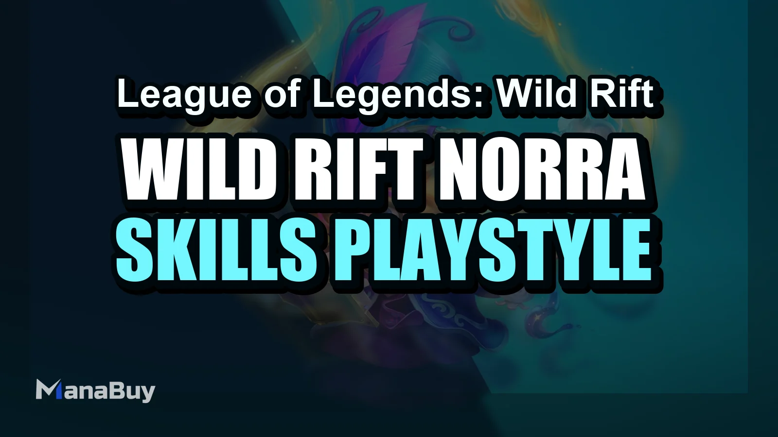Wild Rift Norra Guide: Skills, Playstyle, and Tips