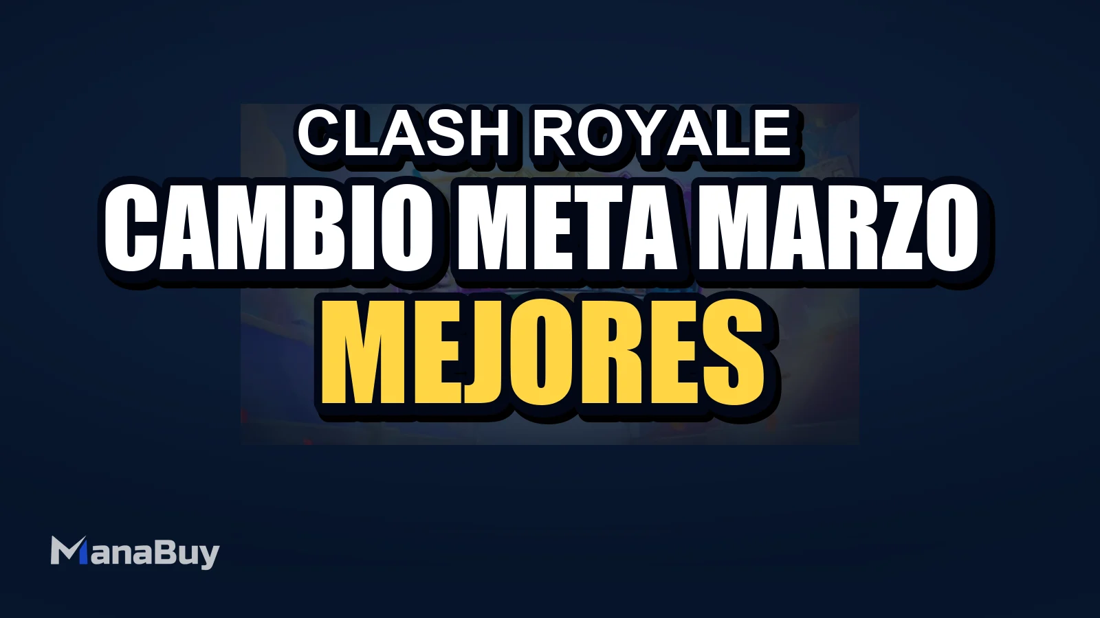 Cambio de Meta de Clash Royale en Marzo de 2026: Las Mejores Direcciones de Mazo a Seguir