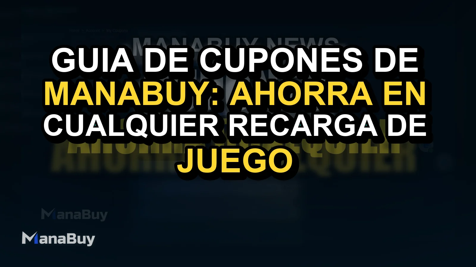 Guía de cupones de ManaBuy: ahorra en cualquier recarga de juego