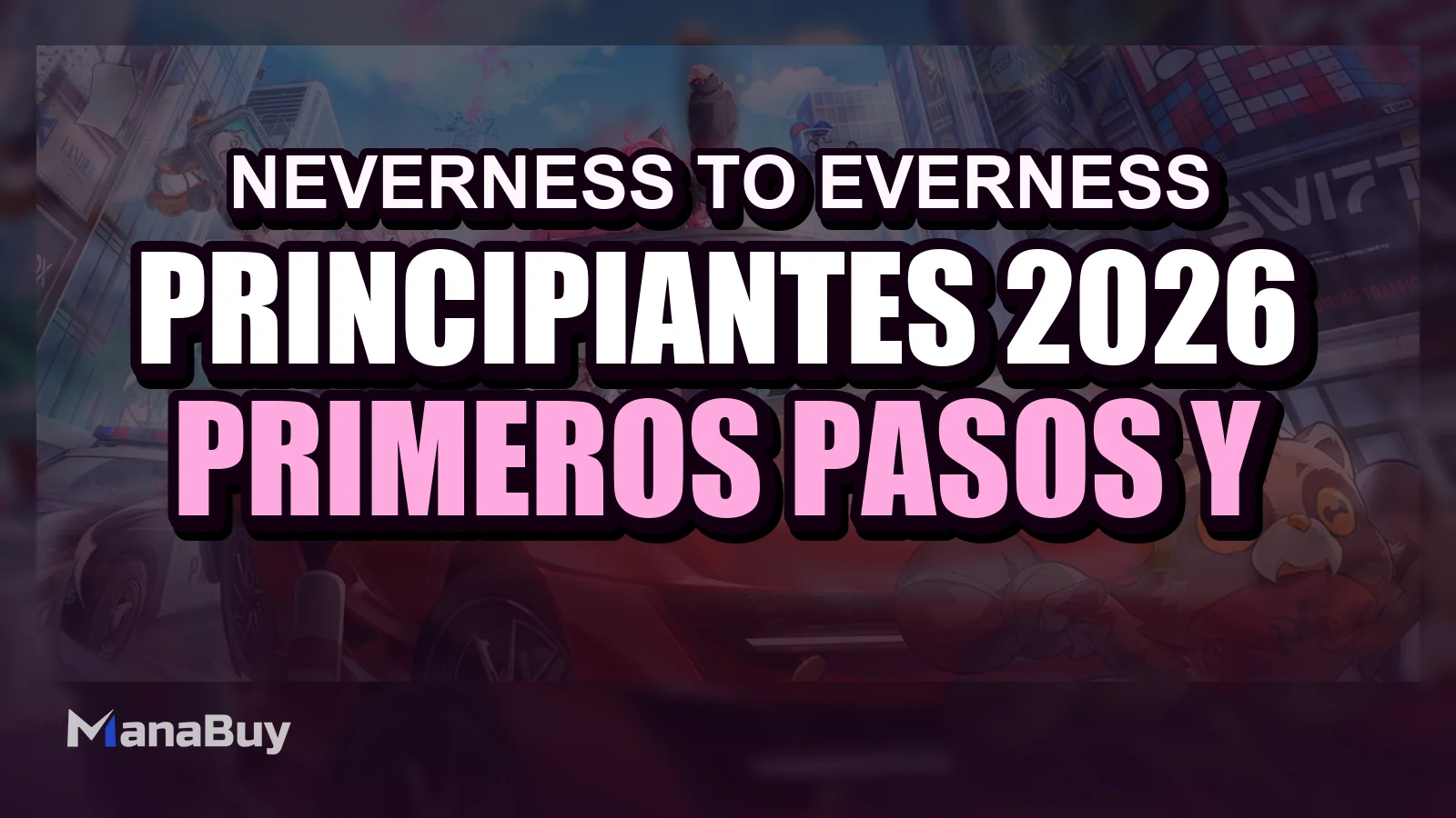 Guía para principiantes de Neverness to Everness 2026: primeros pasos y progreso