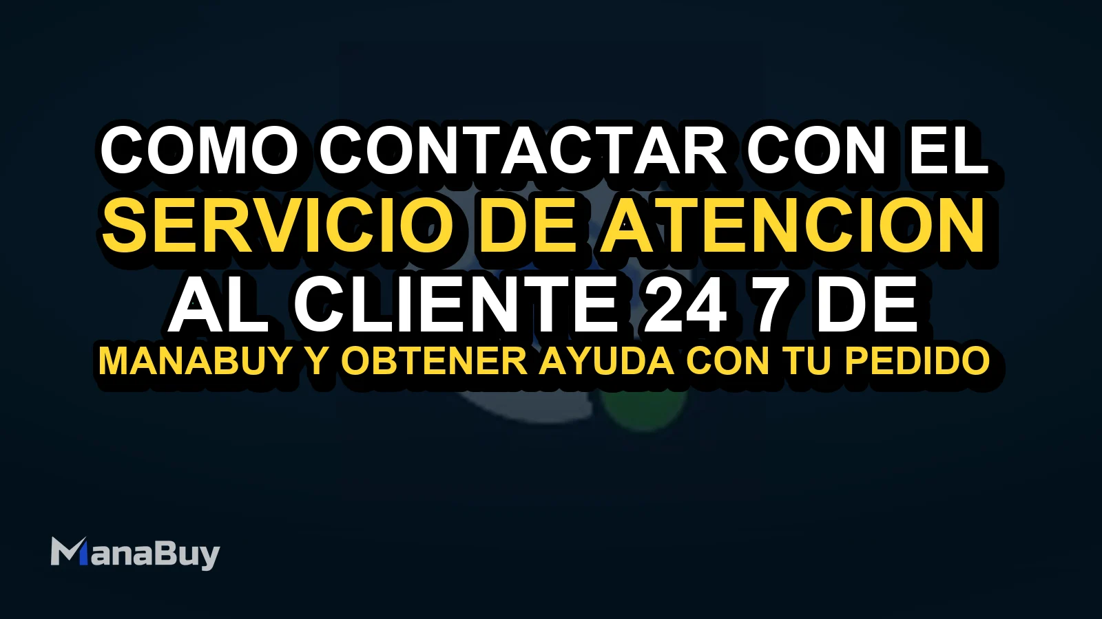 Cómo contactar con el servicio de atención al cliente 24/7 de ManaBuy y obtener ayuda con tu pedido