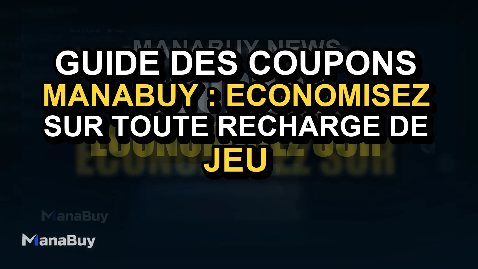 Guide des coupons ManaBuy : économisez sur toute recharge de jeu