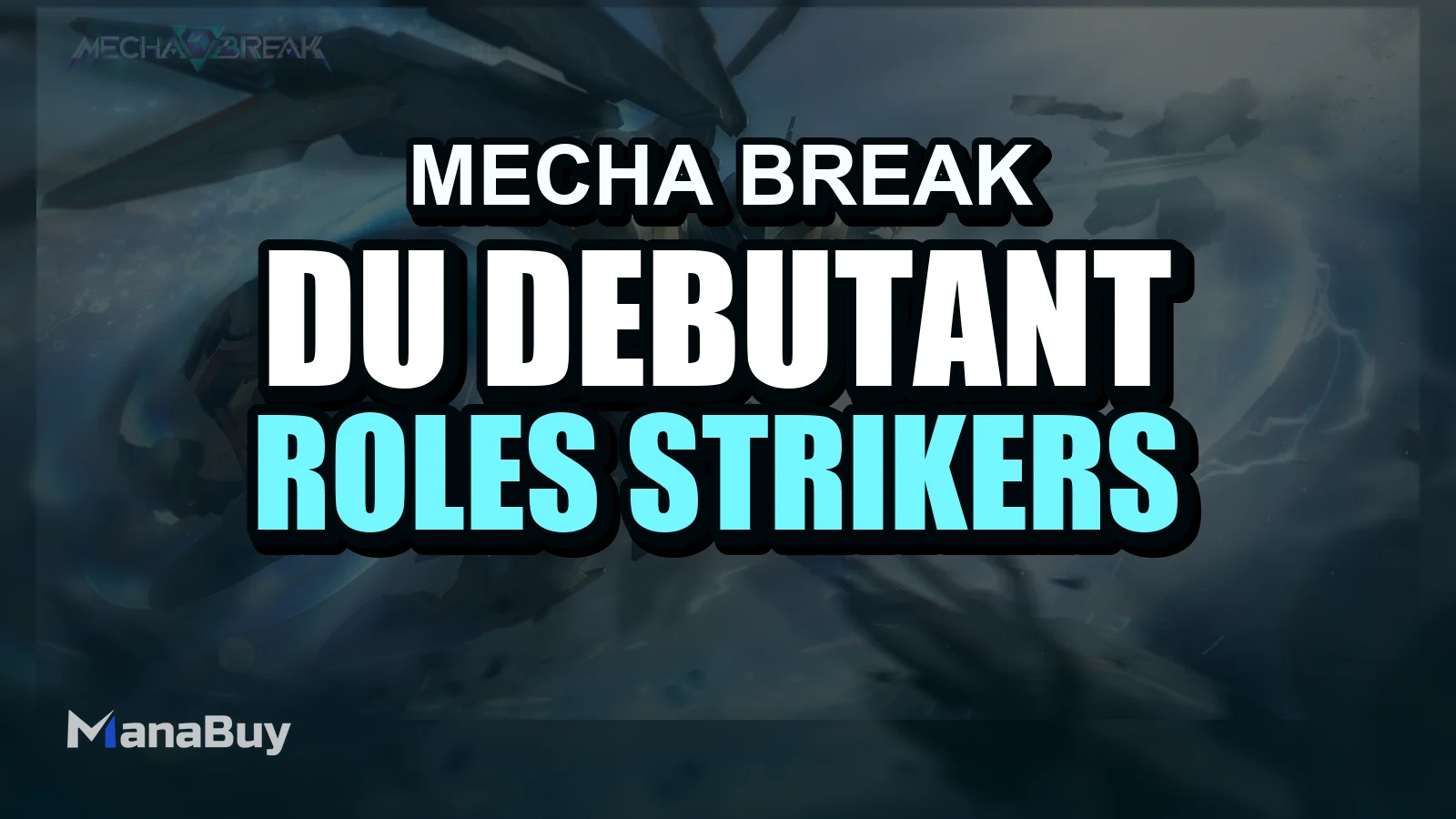 Guide du débutant Mecha BREAK : rôles des Strikers, modes de jeu et conseils de départ