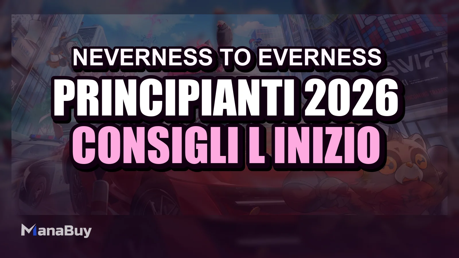 Guida principianti Neverness to Everness 2026: consigli per l’inizio e progressione