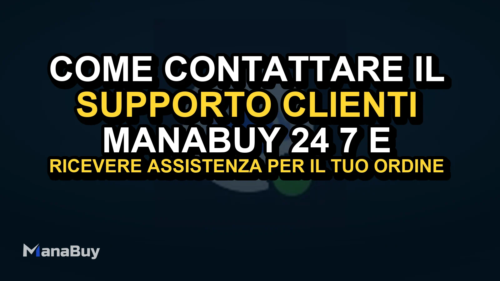 Come contattare il supporto clienti ManaBuy 24/7 e ricevere assistenza per il tuo ordine