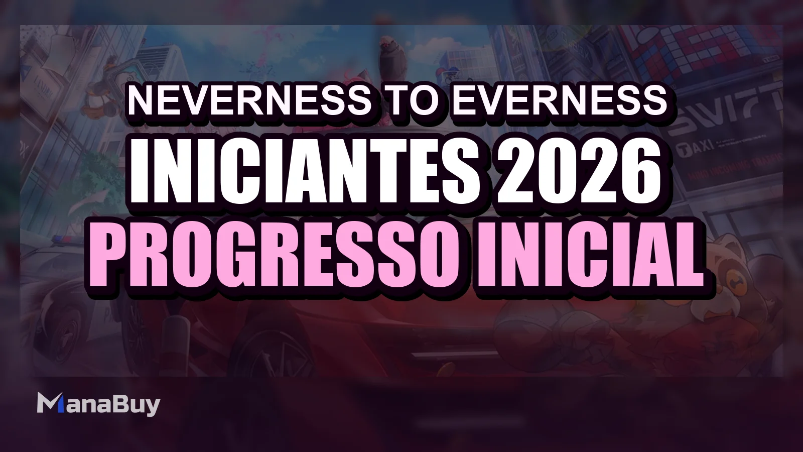 Guia para iniciantes de Neverness to Everness 2026: progresso inicial e dicas úteis