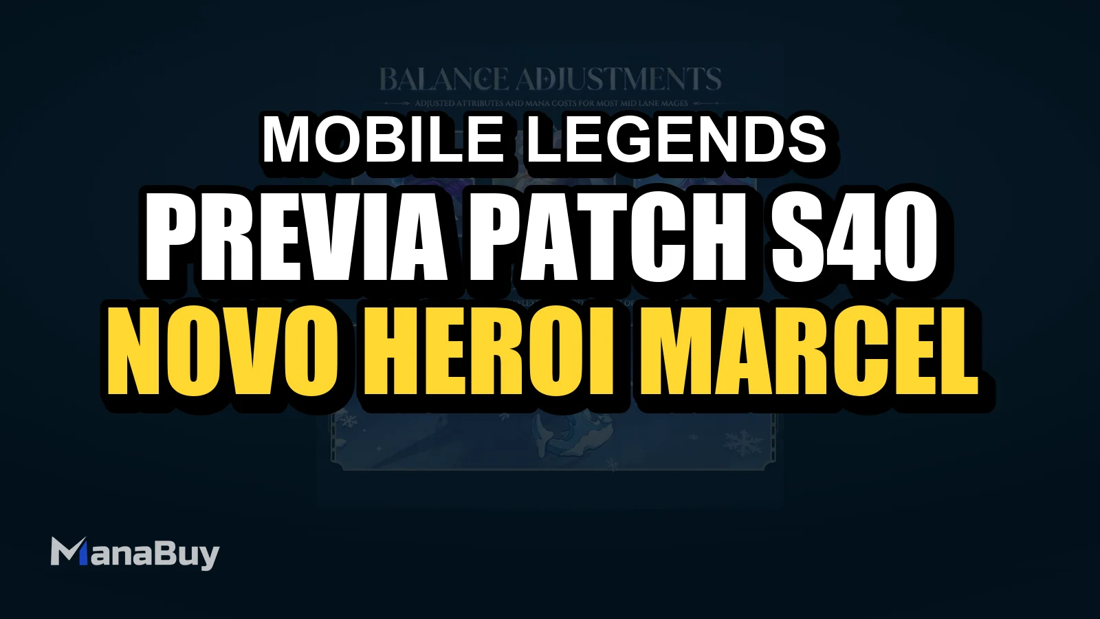 Prévia do Patch S40: novo herói Marcel, ajustes de balanceamento e modo de ganchos misteriosos em Mobile Legends