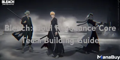 Bleach: Soul Resonance Core Team Building Guide