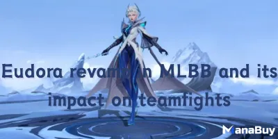 Eudora revamp in MLBB and its impact on teamfights