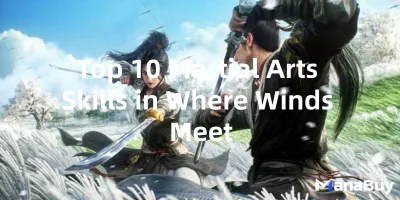 Top 10 Martial Arts Skills in Where Winds Meet