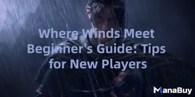Where Winds Meet Beginner's Guide: Tips for New Players