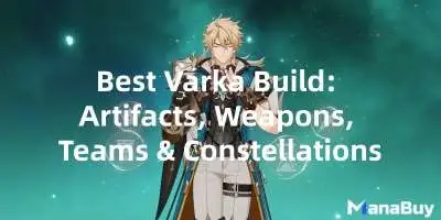 Best Varka Build: Artifacts, Weapons, Teams & Constellations