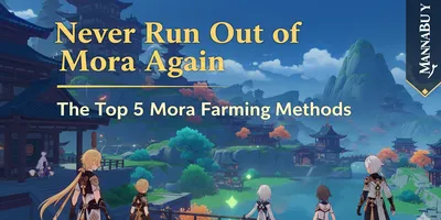 Never Run Out of Mora Again: The Top 5 Mora Farming Methods