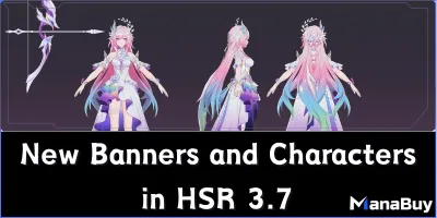 Complete Guide to New Banners and Characters in HSR 3.7